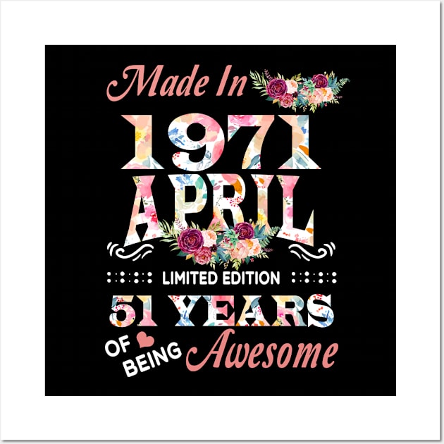 April Flower Made In 1971 51 Years Of Being Awesome Wall Art by sueannharley12